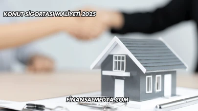 Konut Sigortası Maliyeti 2025