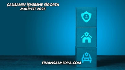 Çalışanın İşverene Sigorta Maliyeti 2025