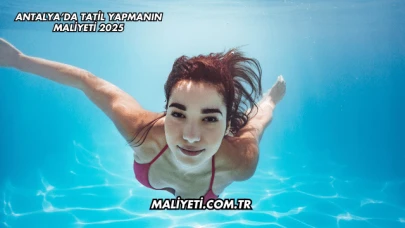 Antalya’da Tatil Yapmanın Maliyeti 2025