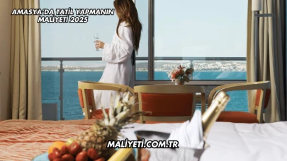 Amasya’da Tatil Yapmanın Maliyeti 2025