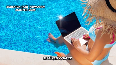 Bursa’da Tatil Yapmanın Maliyeti 2025