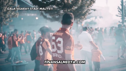 Galatasaray Stadı Maliyeti