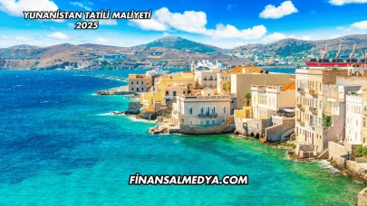Yunanistan Tatili Maliyeti 2025