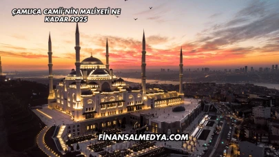 Çamlıca Camii’nin Maliyeti Ne Kadar 2025