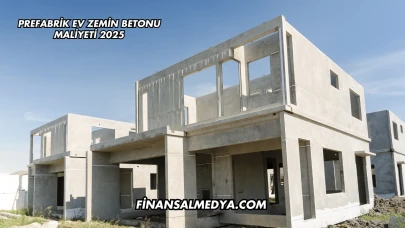 Prefabrik Ev Zemin Betonu Maliyeti 2025