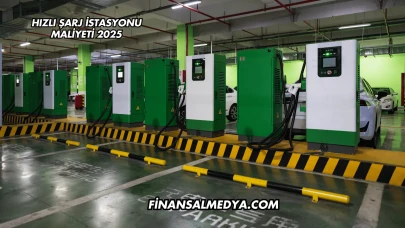 Hızlı Şarj İstasyonu Maliyeti 2025
