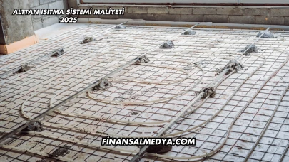 Alttan Isıtma Sistemi Maliyeti 2025