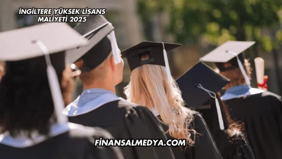 İngiltere Yüksek Lisans Maliyeti 2025