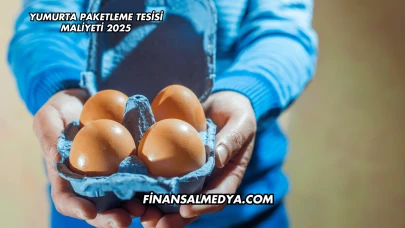 Yumurta Paketleme Tesisi Maliyeti 2025
