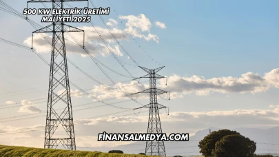 500 kW Elektrik Üretimi Maliyeti 2025