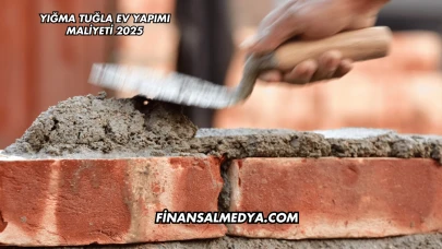 Yığma Tuğla Ev Yapımı Maliyeti 2025