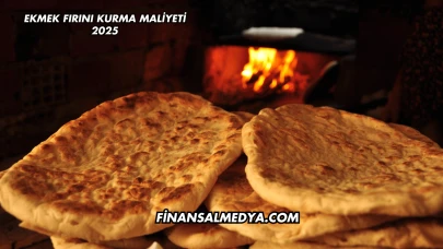 Ekmek Fırını Kurma Maliyeti 2025