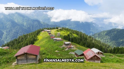 Yayla Evi Yapımı Maliyeti 2025