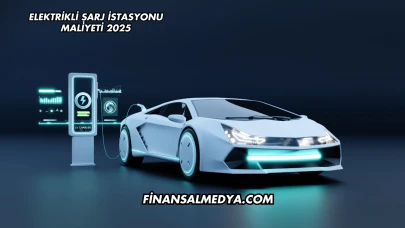 Elektrikli Şarj İstasyonu Maliyeti 2025