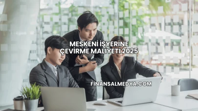 Meskeni işyerine çevirme maliyeti 2025
