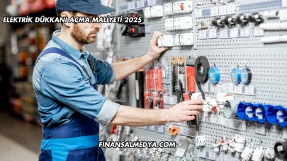 Elektrik Dükkanı Açma Maliyeti 2025