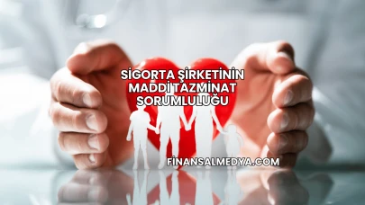 Sigorta Şirketinin Maddi Tazminat Sorumluluğu