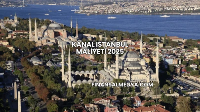 Kanal İstanbul Maliyeti 2025