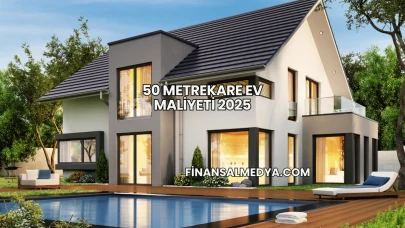 50 Metrekare Ev Maliyeti 2025