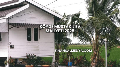 Köyde Müstakil Ev Maliyeti 2025