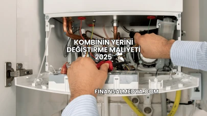 Kombinin Yerini Değiştirme Maliyeti 2025