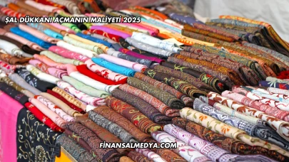 Şal Dükkanı Açmanın Maliyeti 2025