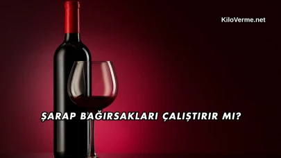 Şarap Bağırsakları Çalıştırır mı?