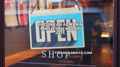 Bir Dükkan Açmanın Maliyeti Ne Kadar 2025