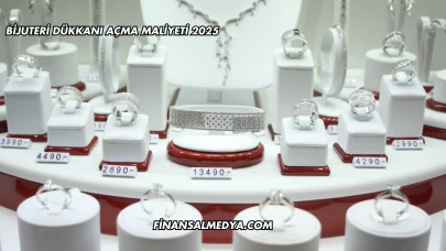 Bijuteri Dükkanı Açma Maliyeti 2025