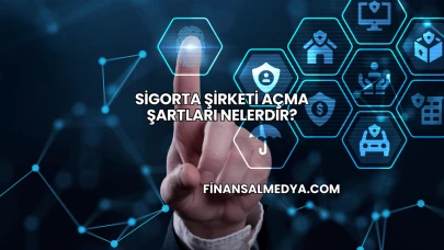 Sigorta Şirketi Açma Şartları Nelerdir?