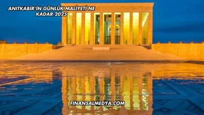 Anıtkabir’in Günlük Maliyeti Ne Kadar 2025
