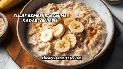 Yulaf Ezmesi Sabah Ne Kadar Yenmeli