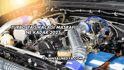 Turbo Yağ Kaçağı Masrafı Ne Kadar 2025