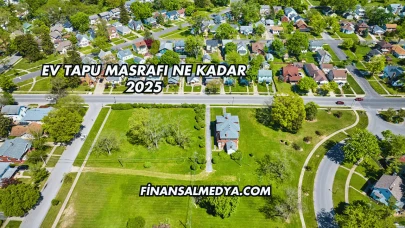 Ev Tapu Masrafı Ne Kadar 2025