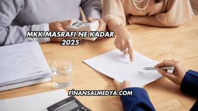MKK Masrafı Ne Kadar 2025