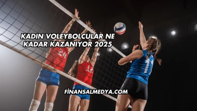 Kadın Voleybolcular Ne Kadar Kazanıyor 2025