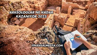 Arkeologlar Ne Kadar Kazanıyor 2025