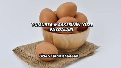Yumurta Maskesinin Yüze Faydaları
