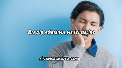 Ön Diş Ağrısına Ne İyi Gelir?