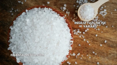 İngiliz Tuzu Ne İşe Yarar?