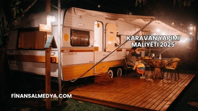 Karavan Yapımı Maliyeti 2025