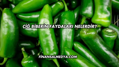 Çiğ Biberin Faydaları Nelerdir?