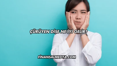 Çürüyen Dişe Ne İyi Gelir?