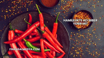 Hamilelikte Acı Biber Yenir mi?