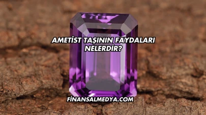Ametist Taşının Faydaları Nelerdir?