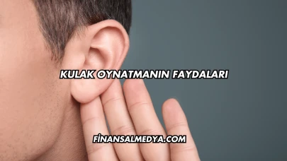 Kulak Oynatmanın Faydaları
