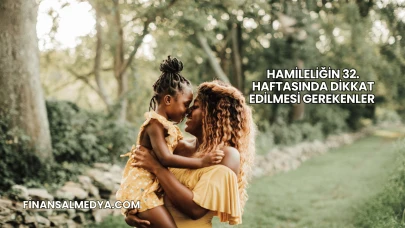 Hamileliğin 32. Haftasında Dikkat Edilmesi Gerekenler