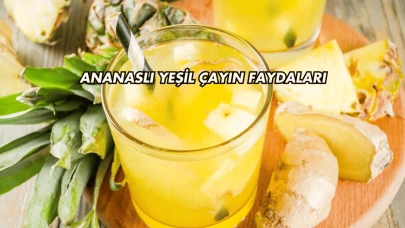 Ananaslı Yeşil Çayın Faydaları
