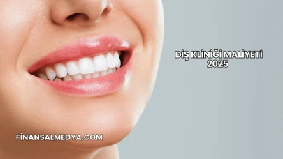 Diş Kliniği Maliyeti 2025