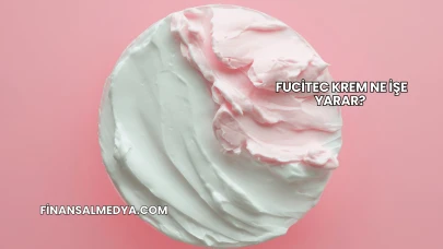 Fucitec Krem Ne İşe Yarar?